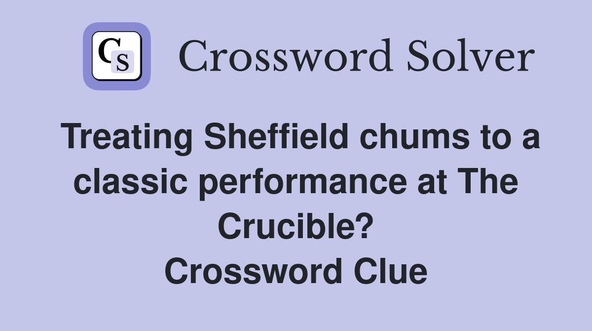 Treating Sheffield chums to a classic performance at The Crucible